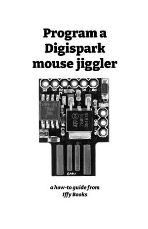 Enlarged image of a circuit board, with the following text: Digispark mouse jiggler / a how-to guide from Iffy Books