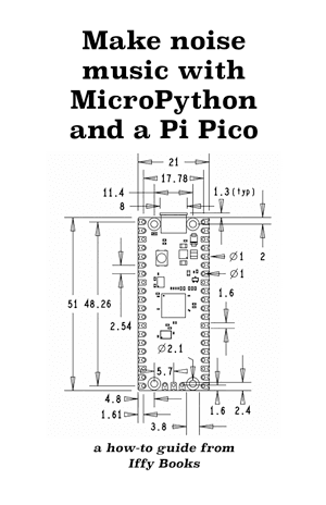 Zine cover with a diagram of a circuit board and the following text: Make noise music with MicroPython and a Pi Pico: a how-to guide from Iffy Books