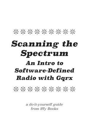 Zine cover with the following text: Scanning the Spectrum: An Intro to Software-Defined Radio with Gqrx