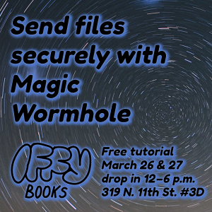 A time-lapse photo of the night sky with the following text: Send files securely with Magic Wormhole / Iffy Books / Free Tutorial March 26 & 27 / Drop in 12–6 p.m. / 319 N. 11th St. #3D