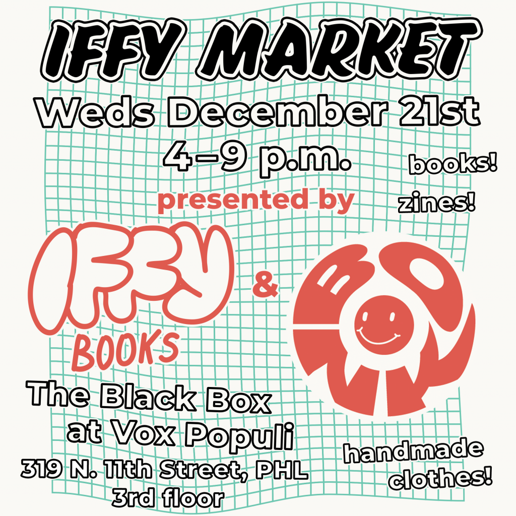 Flyer with a warped green grid in the background and the following text: IFFY MARKET Weds December 21st 4–9 p.m. presented by Iffy Books & Bonk The Black Box at Vox Populi 319 N. 11th Street, PHL 3rd floor books! zines! handmade clothes!