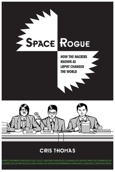 Book cover for 'Space Rogue: How the Hackers Known as L0pht Changed the World' by Cris Thomas. It includes a black-and-white illustration of three men sitting at a table in front of mic, giving testimony to a Senate committee.