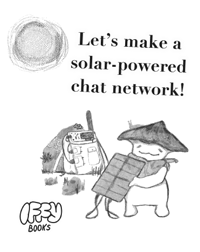 Zine cover with a drawing of a mushroom person holding a solar panel, the Iffy Books logo, and the text "Let's make a solar-powered chat network!"