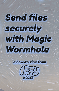 Zine cover with a time-lapse photo of the night sky and the text "Send files securely with Magic Wormhole: a how-to zine from Iffy Books"