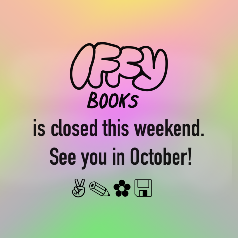 Gradient background with the following text: Iffy Books is closed this weekend. See you in October!