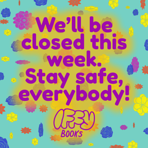Image contains the following text: We'll be closed this week. Stay safe, everybody! Iffy Books
