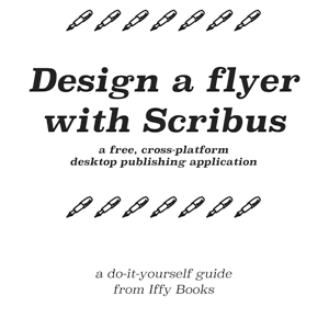 A repeated illustration of a fountain pen with the following text: Design a flyer with Scribus: a free, cross-platform desktop publishing application