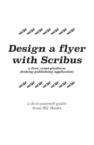 A repeated illustration of a fountain pen with the following text: Design a flyer with Scribus: a free, cross-platform desktop publishing application