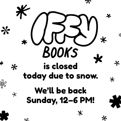Image with asterisks falling like snowflakes, with the following text: Iffy Books is closed today due to snow. We'll be back Sunday, 12–6 PM!
