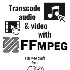 Zine cover with a music note, a video icon, and the following text: Transcode audio & video with FFmpeg: a how-to guide from Iffy Books