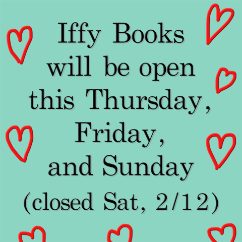 Red heart doodles with black text: Iffy Books will be open this Thursday, Friday, and Sunday (closed Sat, 2/12)