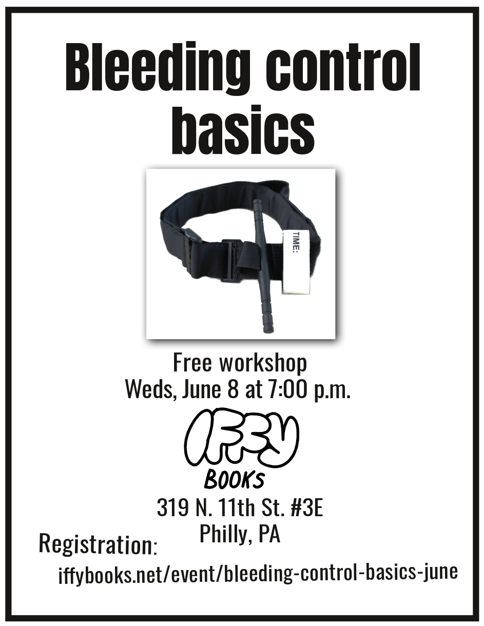 Flyer with a photo of a tourniquet and the following text: Bleeding control basics / Free workshop Weds, June 8 at 7:00 p.m. / Iffy Books / 319 N. 11th St. #3E / Philly, PA / Registration: iffybooks.net/event/bleeding-control-basics-june