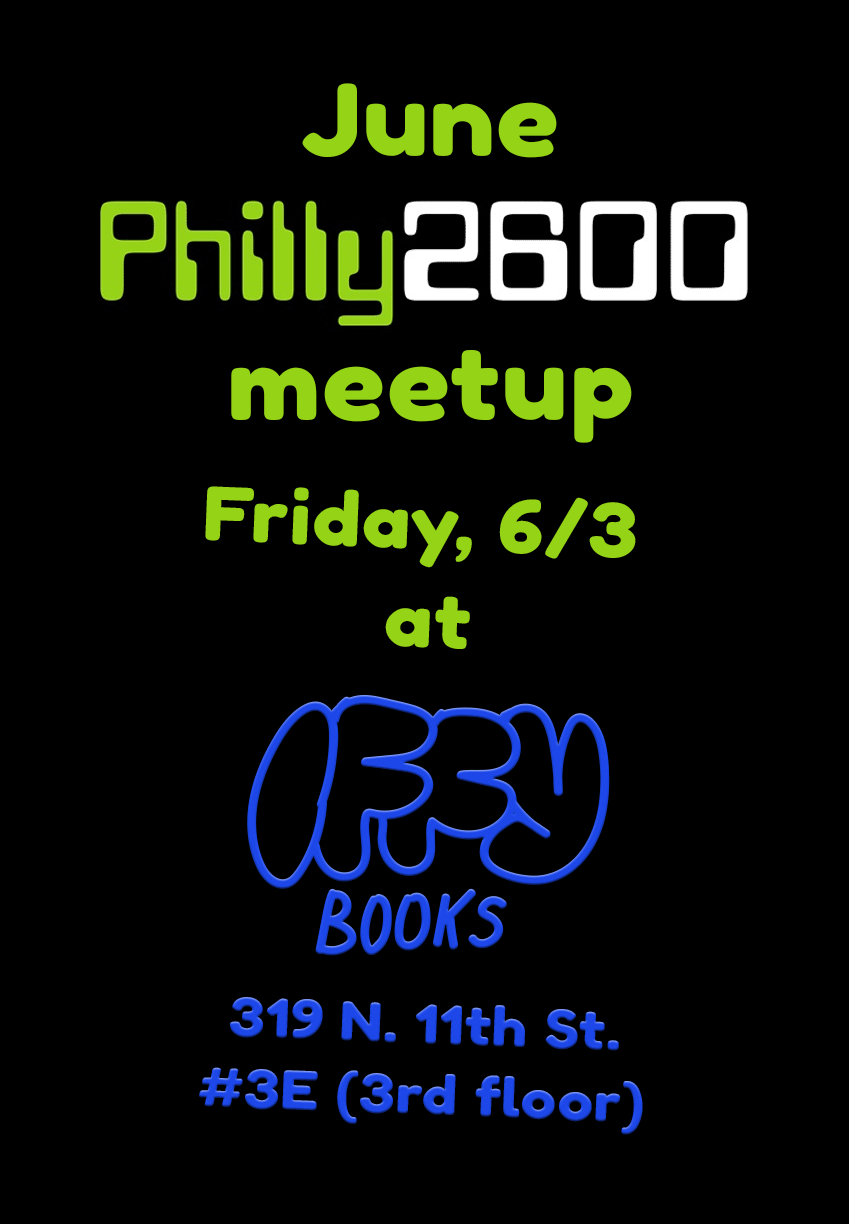 Flyer with green, white, and blue text on a black background: June Philly2600 meetup / Friday, 6/3 at Iffy Books / 319 N. 11th St. #3E (3rd floor)