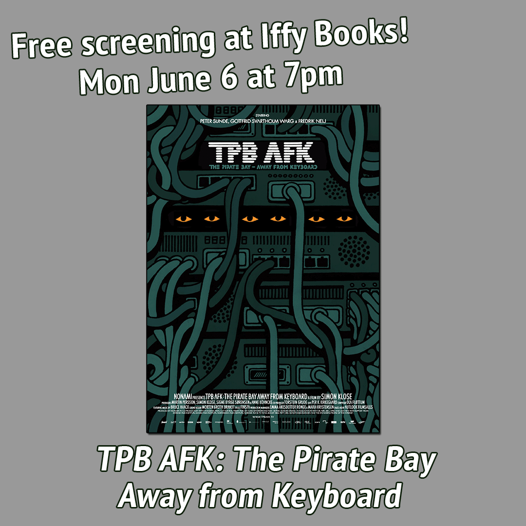 White text on a gray background, along with the promotional poster for 'TPB AFK: The Pirate Bay Away from Keyboard.' The poster has an illustration of tangled green wires in a server rack, with three pairs of orange eyes peering between the servers. The accompanying text reads \"Free screening at Iffy Books! Mon June 6 at 7pm / TPB AFK: The Pirate Bay Away from Keyboard"