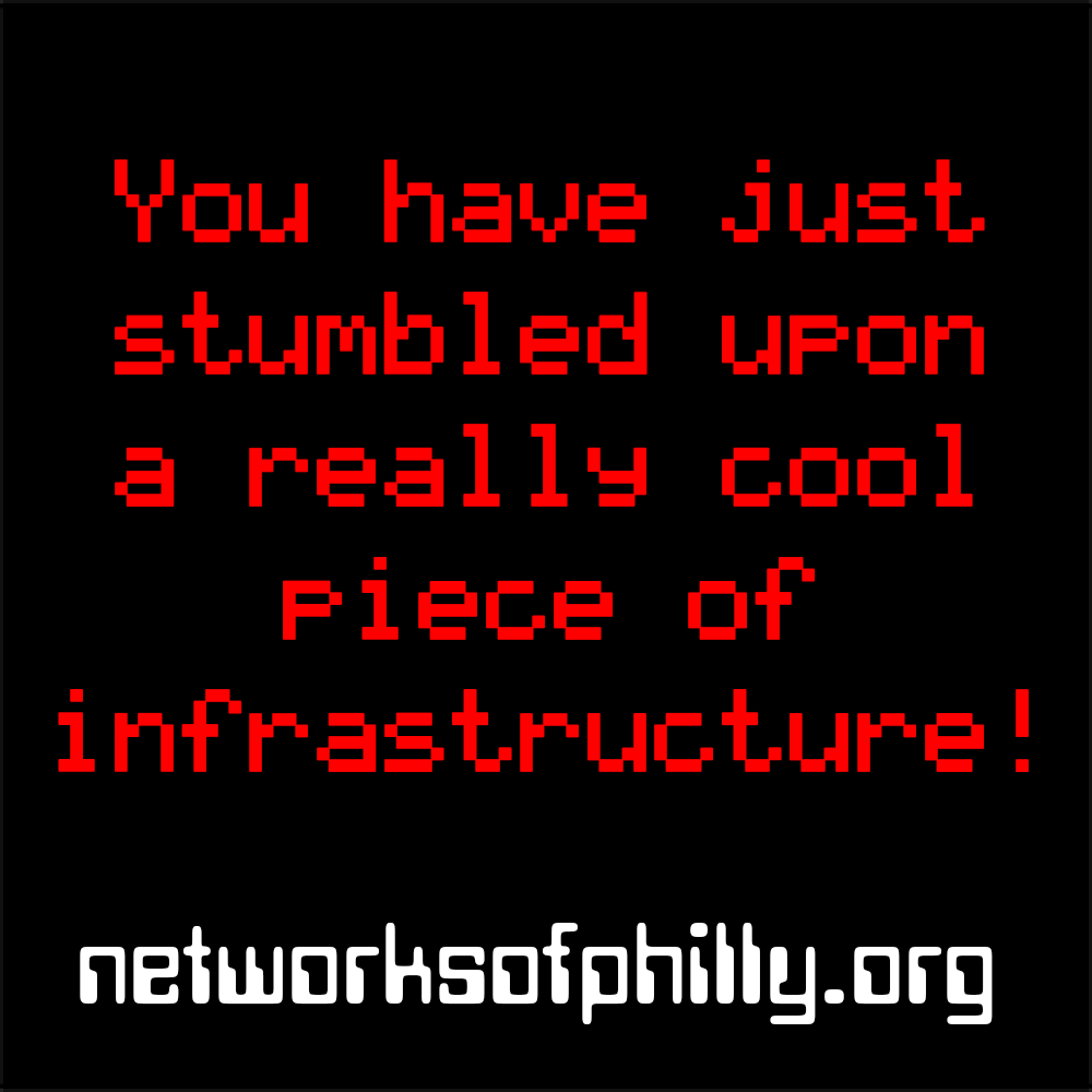 Red pixelated text on a black background: "You have just stumbled upon a really cool piece of infrastructure!" White text below says "networksofphilly.org"