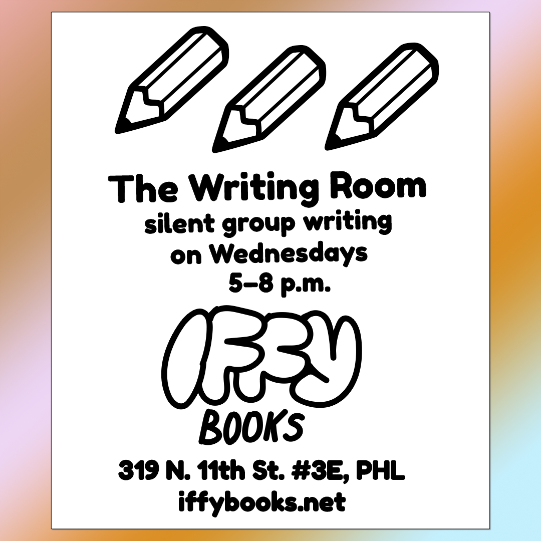 Flyer with simplified illustrations of three pencils, with the following text: The Writing Room / silent group writing on Wednesdays / 5-8 p.m. / 319 N. 11th St. #3E, PHL / iffybooks.net / The flyer has an orange-pink-green gradient background.