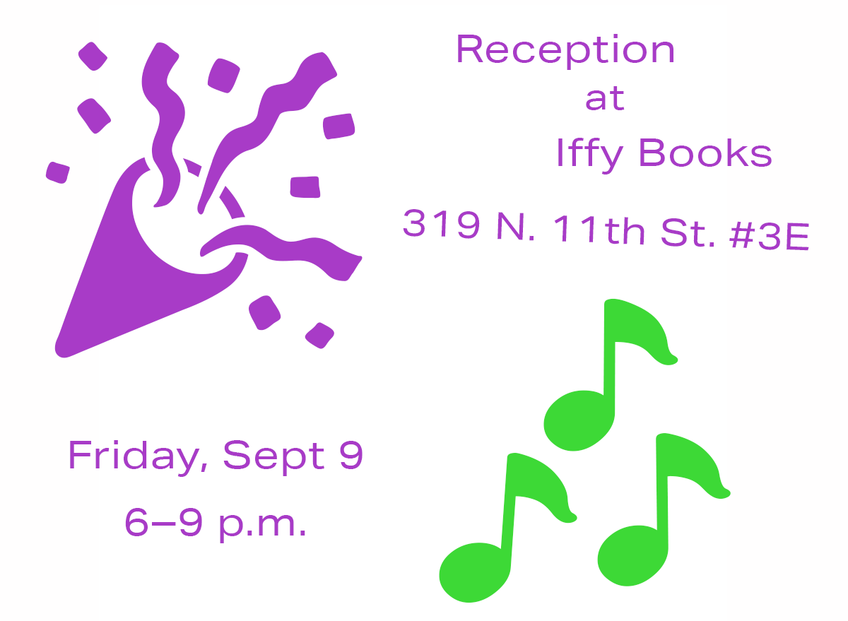 A flyer with an purple image of a party popper, three green music notes, and the following text: Reception at Iffy Books / 319 N. 11th St. #3E / Friday, Sept 9 / 6–9 p.m.
