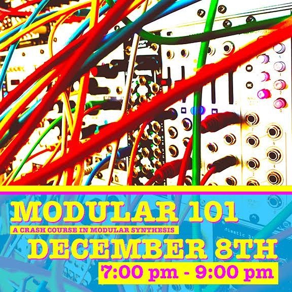 Flyer image with multicolored patch wires attached to a modular synthesizer. The following text appears at the bottom: Modular 101 A Crash Course in Modular Synthesis December 8th 7:00 pm - 9:00 pm