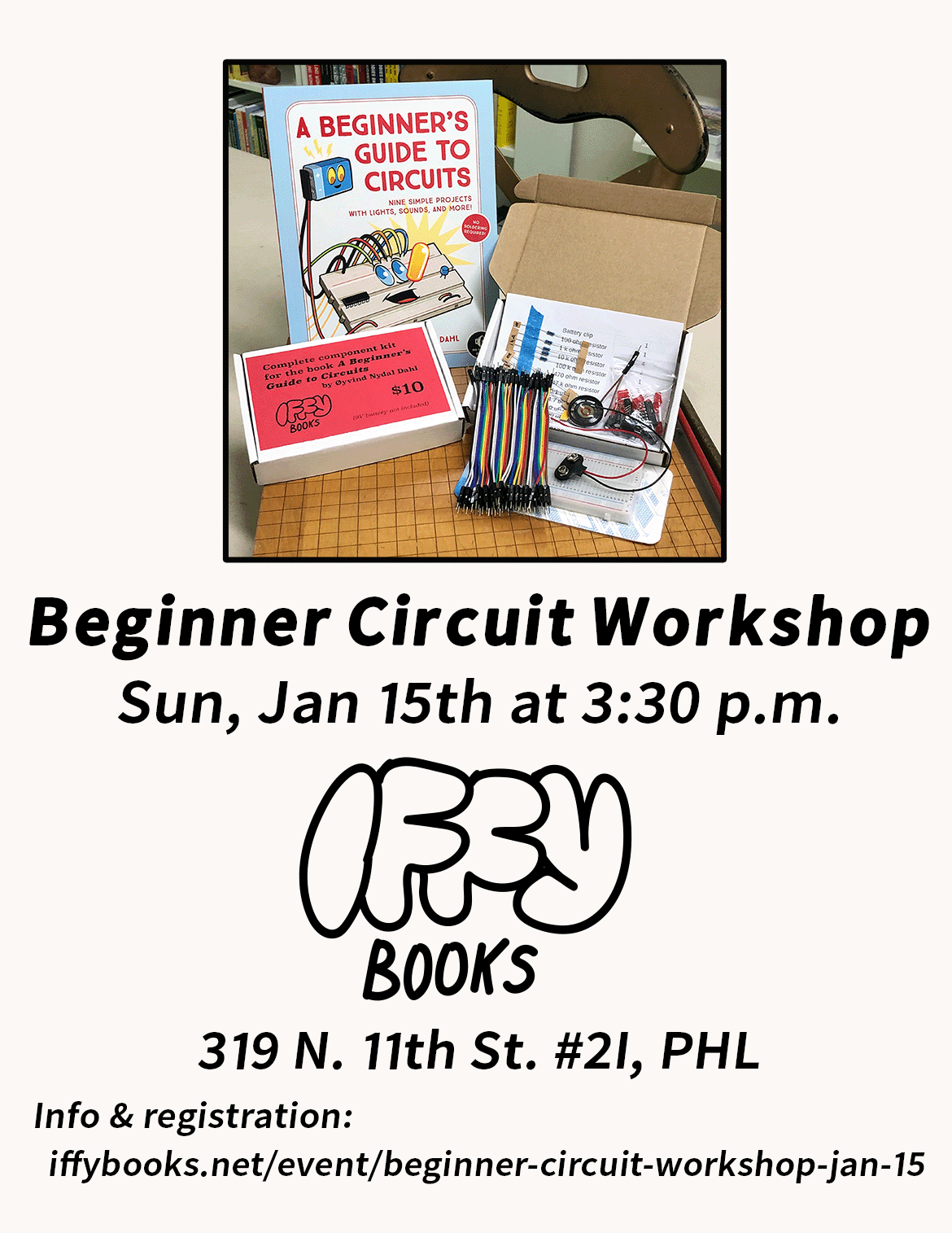 Flyer with a photo of an electronics kit next to a book called "A Beginner's Guide to Circuits," with the following text: Beginner Circuit Workshop Sun, Jan 15th at 3:30 p.m. Iffy Books 319 N. 11th St. #2I, PHL Info & registration: iffybooks.net/event/beginner-circuit-workshop-jan-15
