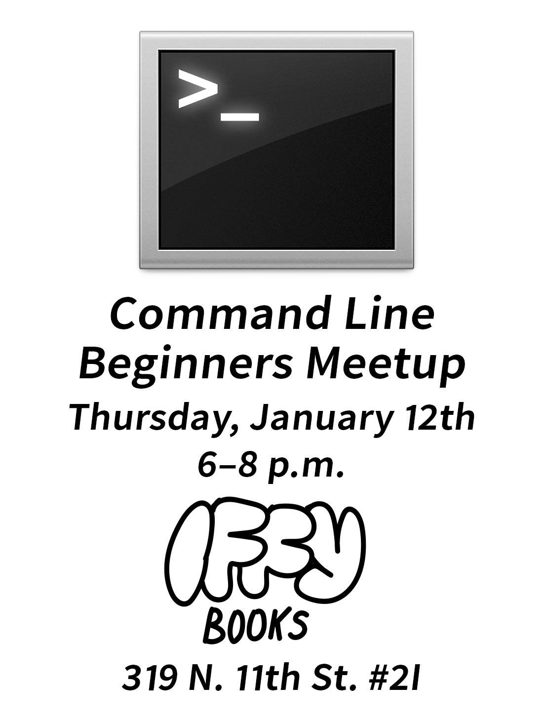 Flyer image with an illustration of a computer terminal window, with the following text: Command Line Beginners Meetup Thursday, January 12th 6–8 p.m. Iffy Books 319 N. 11th St. #2I iffybooks.net/event/command-line-beginners-jan