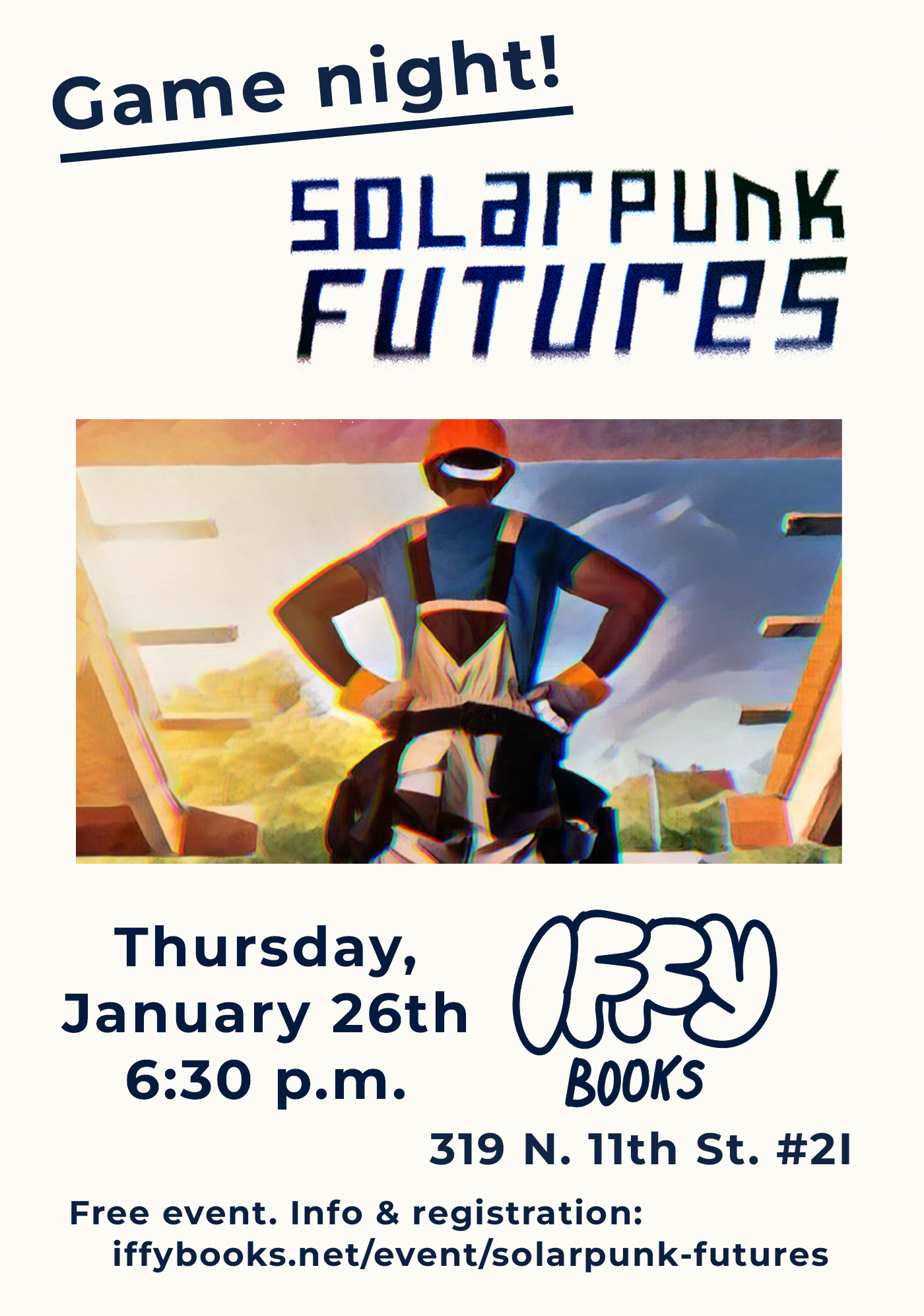 Flyer with an illustration of a person in a red hard hat building a house in front of a lush, sunny background. The text reads as follows: Game night! Solarpunk Futures Thursday, January 26th 6:30 p.m. 319 N. 11th St. #2I Free event. Info & registration: iffybooks.net/event/solarpunk-futures