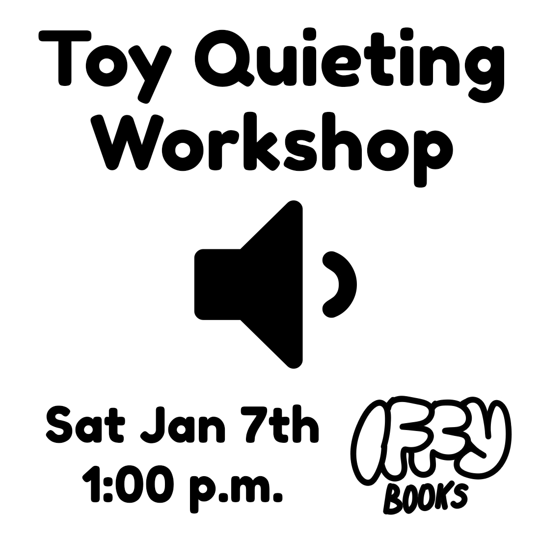 Flyer with a "low volume" symbol and the following text: Toy Quieting Workshop Sat Jan 7th 1:00 p.m. Iffy Books