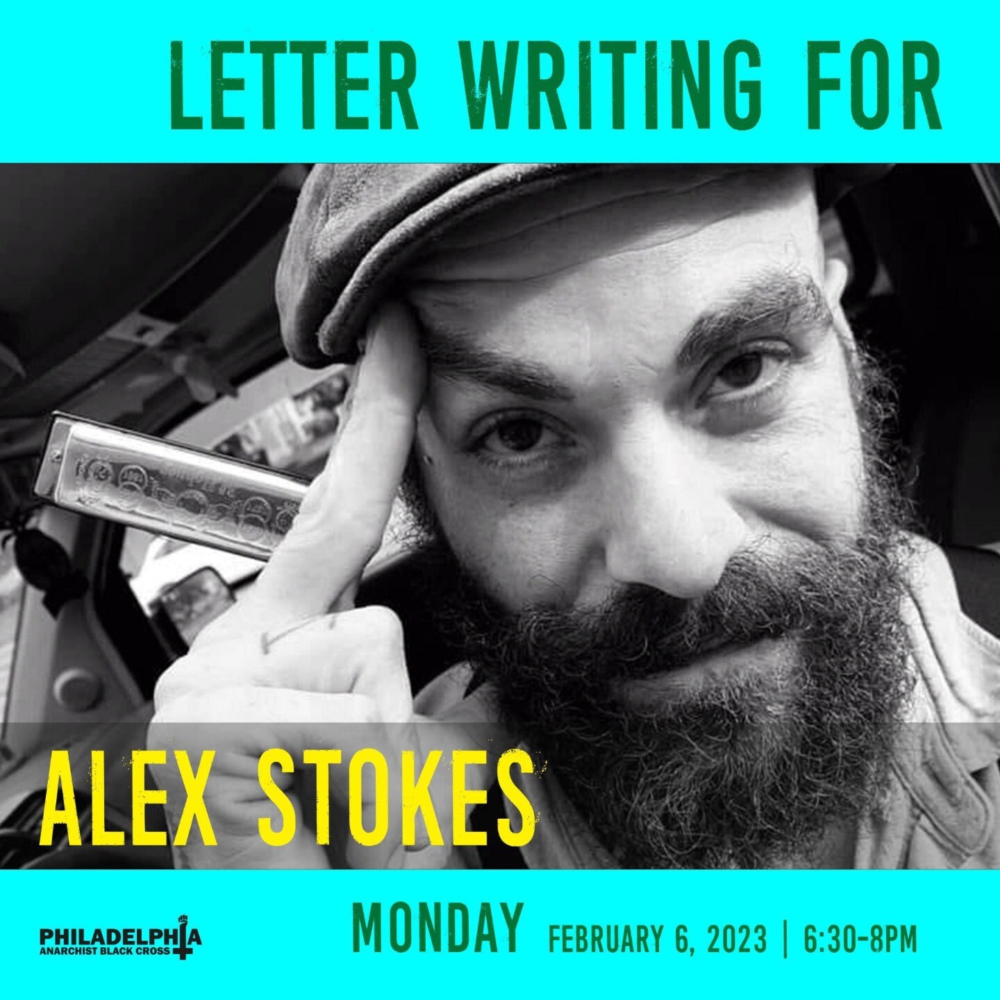 Image of Alex Stokes wearing a flat cap hat, and touching his eyebrow with right-hand index finger. He has a full beard and mustache. Bottom left corner is Philly ABC banner logo in black. The banner logo spells out Philadelphia Anarchist Black Cross with a cross and black fist that stand in place of the "I" in "Philadelphia". Text on image reads "Letter writing for Alex Stokes. Monday February 6th. 6:30-8PM."