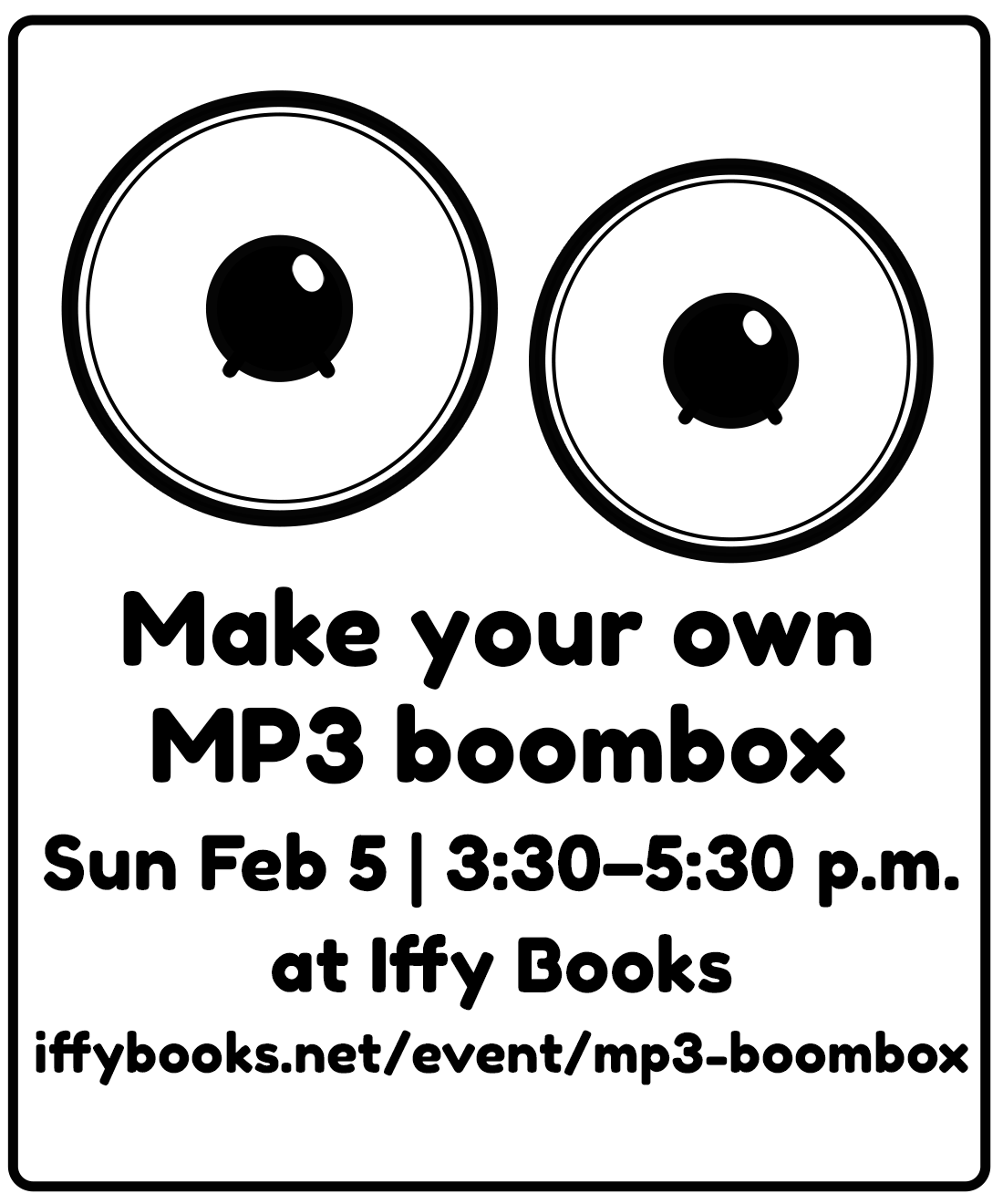 Flyer image with illustrations of two speakers at the top and the following text: Make your own MP3 boombox | Sun Feb 5 | 3:30–5:30 p.m. at Iffy Books iffybooks.net/event/mp3-boombox