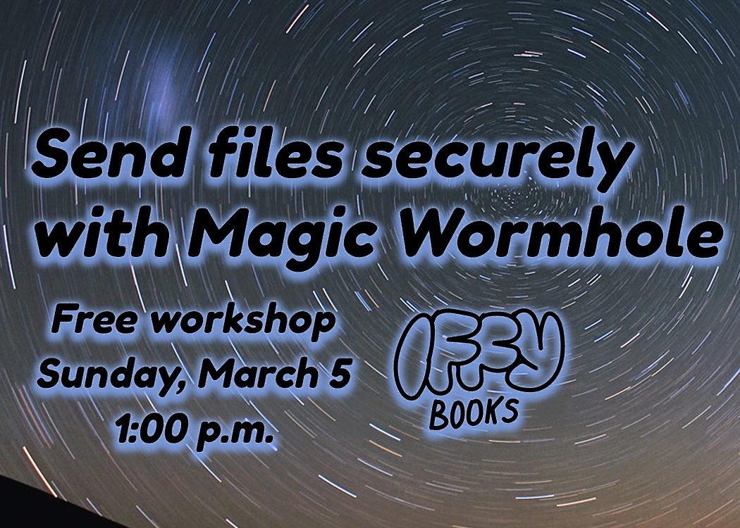 A time-lapse photo of stars in the sky, with the following text: Send files securely with Magic Wormhole / Free workshop / Sunday, March 5 / 1:00 p.m. / Iffy Books