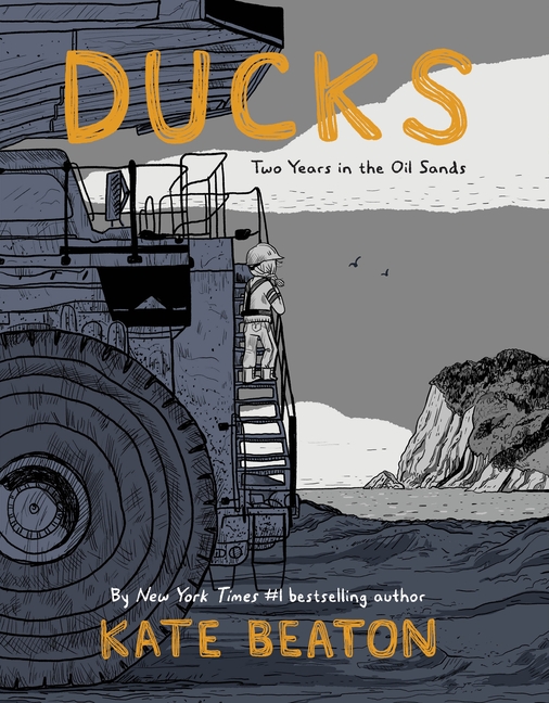 Cover of 'Ducks: Two Years in the Oil Sands' by Kate Beaton, with an illustration of a woman with a hard hat and a braid standing on a very, very large truck, looking out at the water.