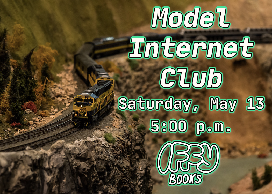 Photo of a yellow model train winding along a model mountain pass, with the following text overlaid: Model Internet Club / Saturday, May 13 / 5:00 p.m. / Iffy Books