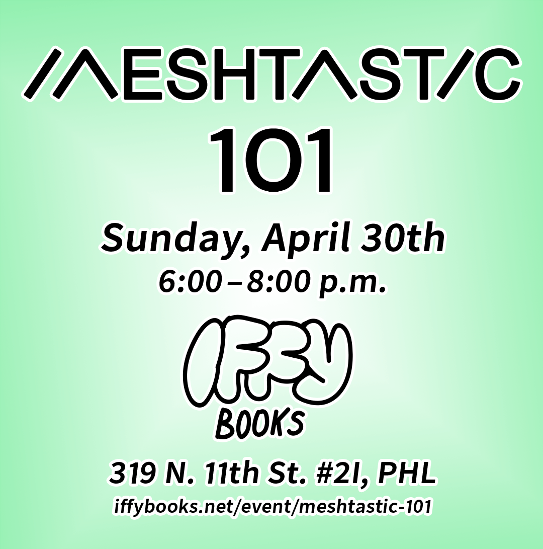 Flyer with a green background and black text: Meshtastic 101 / Sunday, April 30th / 6:00-8:00 p.m. / Iffy Books / 319 N. 11th St. #2I, PHL iffybooks.net/event/meshtastic-101