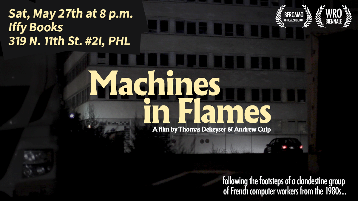 Promo image for the film "Machines in Flames," a film by Thomas Dekeyser & Andrew Culp, with a photo of an office building at night and the tagline "following the footsteps of a clandestine group of French computer workers from the 1980s...." Text at the top left reads, "Sat, May 27th at 8 p.m. / Iffy Books / 319 N. 11th St. #2I, PHL"
