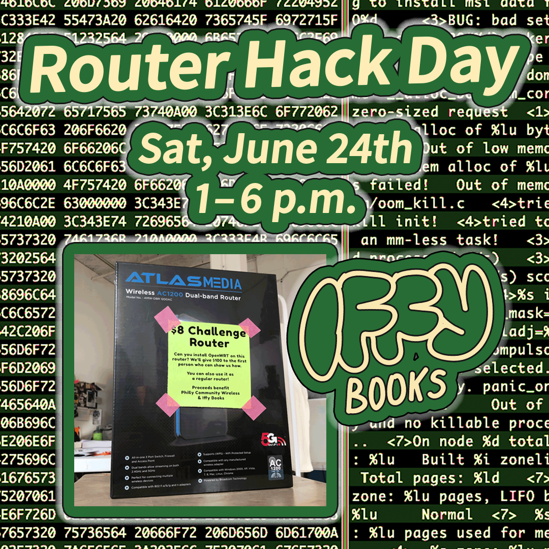 Flyer image with firmware code in the background, a photo of a router in a box labeled "$8 Challenge Router", and the following text in yellow: Router Hack Day / Sat, June 24th 1-6 p.m. / Iffy Books