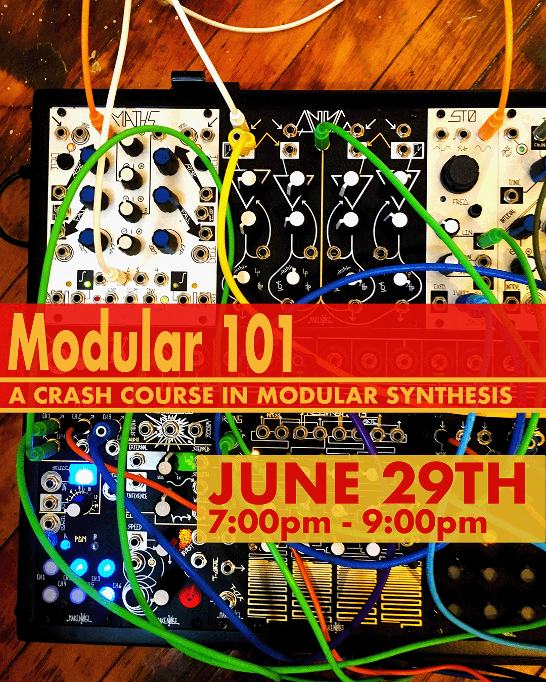 Flyer image with multicolored patch wires attached to synthesizer modules mounted together in a case. The text reads "Modular 101: A Crash Course in Modular Synthesis / June 29th / 7:00 p.m.–9:00 p.m."