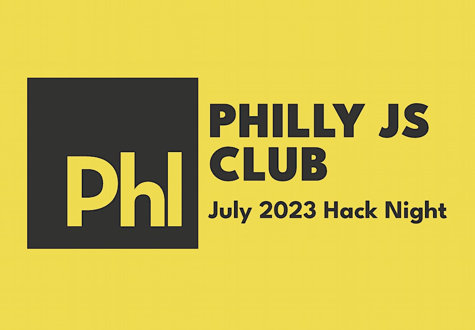 A square with the letters "Phl" next to black text on a yellow background: PHILLY JS CLUB / July 2023 Hack Night