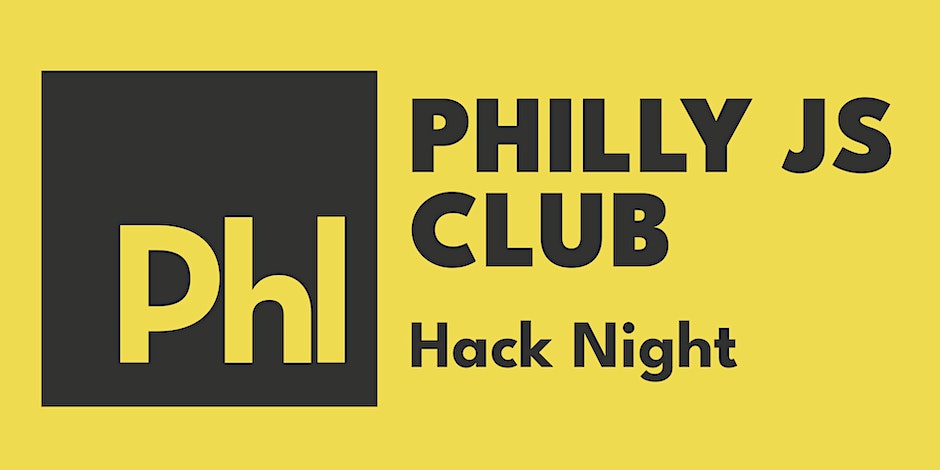 Black text on a yellow background: PHILLY JS CLUB Hack Night