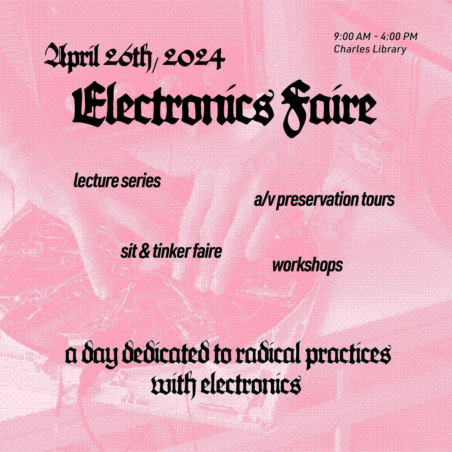 Flyer with a pink-tinted, heavily compressed photo of hands touching electronics circuits, with the following text overlaid: April 26th, 2024 Electronics Faire 9:00 AM – 4:00 PM Charles Library lecture series a/v preservation tours sit & tinker faire workshops a day dedicated to radical practices with electronics