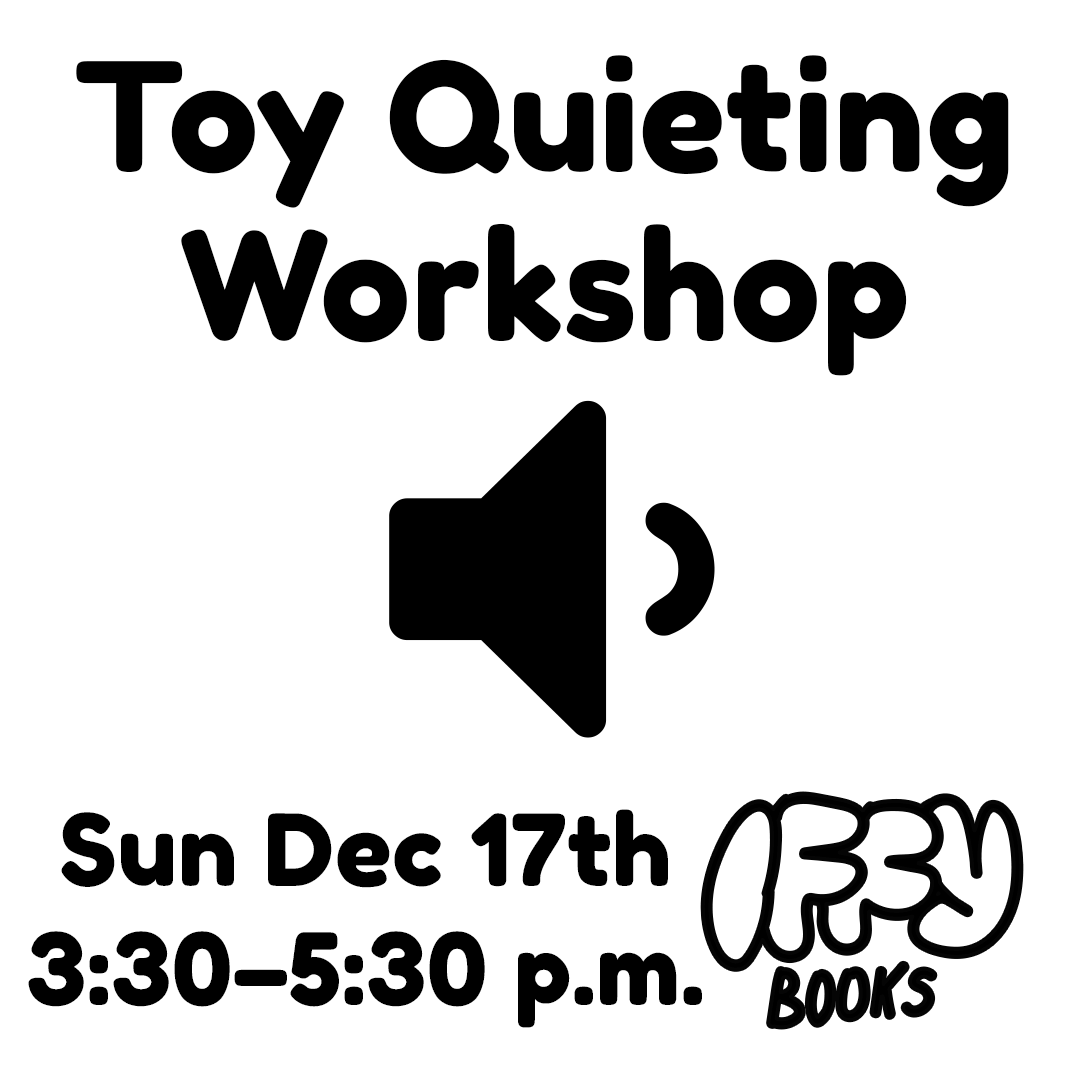 Flyer with a "low volume" symbol and the following text: Toy Quieting Workshop Sun Dec 17th 3:30-5:30 p.m. Iffy Books