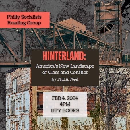 Photos of run-down industrial infrastructure with the following text: Philly Socialists Reading Group / Hinterland: America's New Landscape of Class and Conflict / by Phil A. Neel