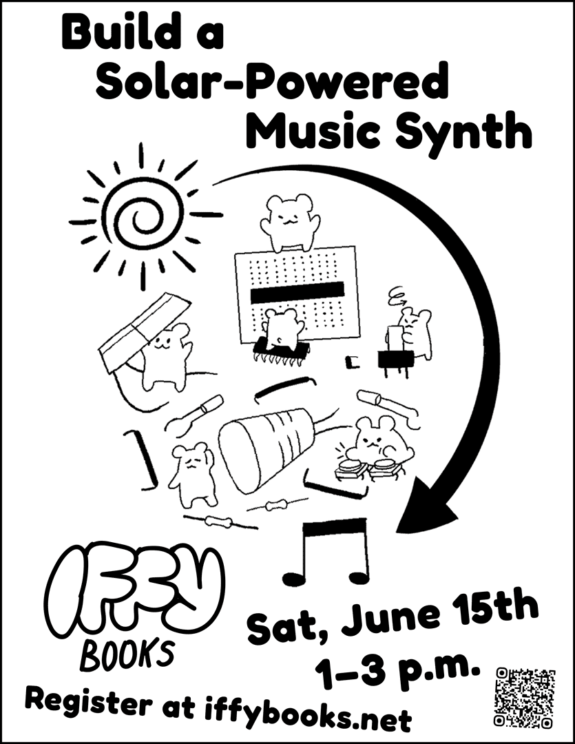 Flyer with rounded text next to a black-and-white drawing of cute hamsters assembling electronic components on a breadboard. A spiral sun appears in the top left corner, with a curving arrow pointing at a pair of music notes. The text reads as follows: Build a Solar-Powered Music Synth Iffy Books Sat, June 15th 1–3 p.m. Register at iffybooks.net
