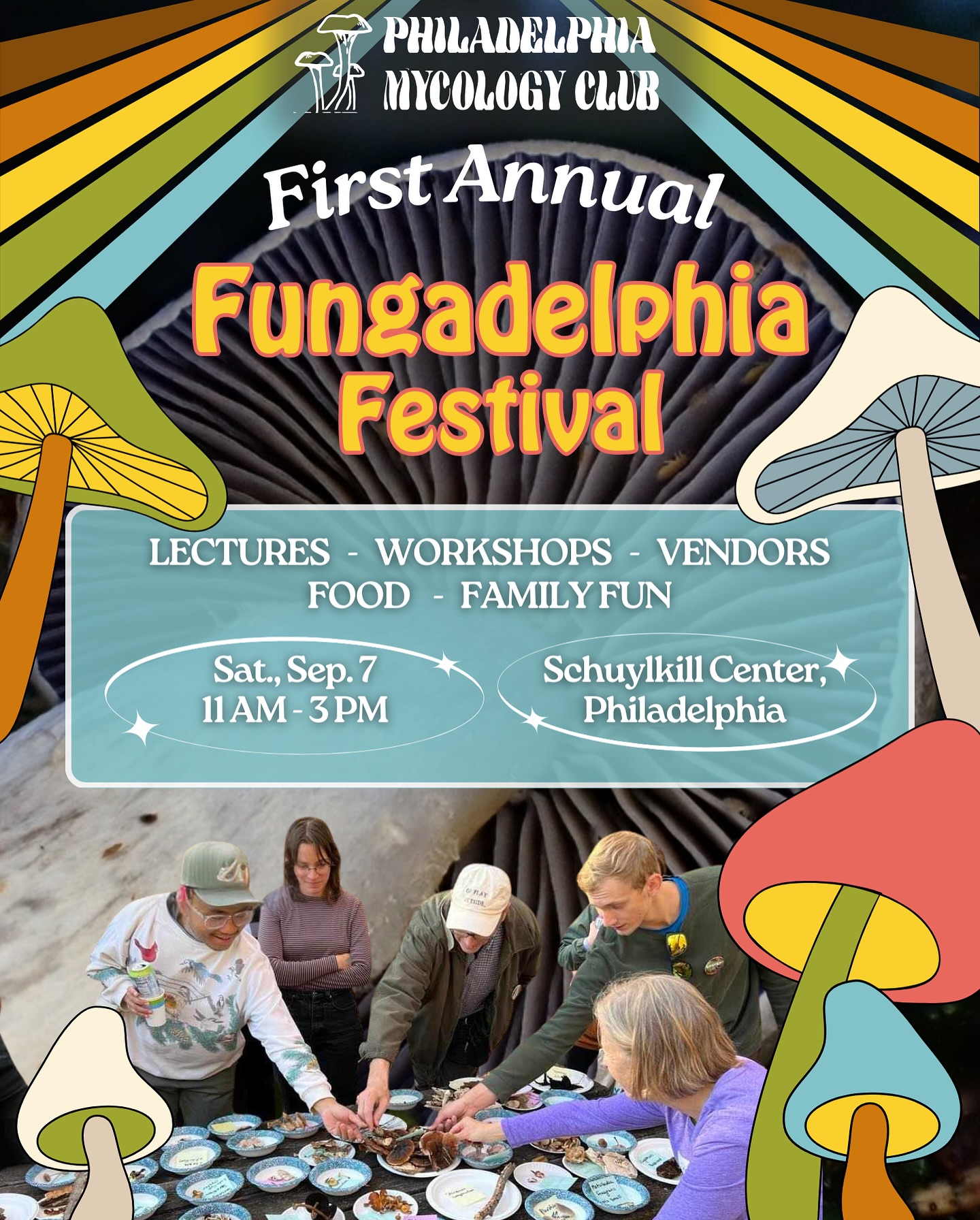 Flyer with illustrations of mushrooms, a photo of 5 people, examining mushrooms in paper bowls, and the following text: Philadelphia Mycology Club First Annual Fungadelphia Festival LECTURES - WORKSHOPS - VENDORS - FOOD - FAMILY FUN Sat., Sep. 7 11AM - 3 PM Schuylkill Center, Philadelphia