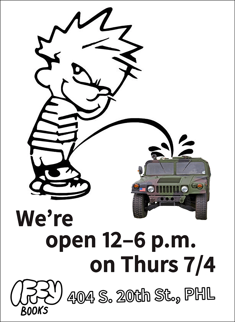 Drawing of Calvin peeing on a camouflaged Humvee, with the following text: We're open 12–6 p.m. on Thurs 7/4 Iffy Books 404 S. 20th St., PHL