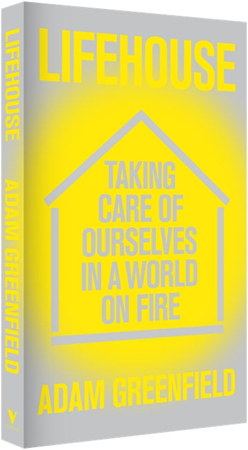 The cover of 'Lifehouse: Taking Care of Ourselves in a World on Fire' by Adam Greenfield, with a yellow-on-gray stencil design of a house shape surrounding the title.