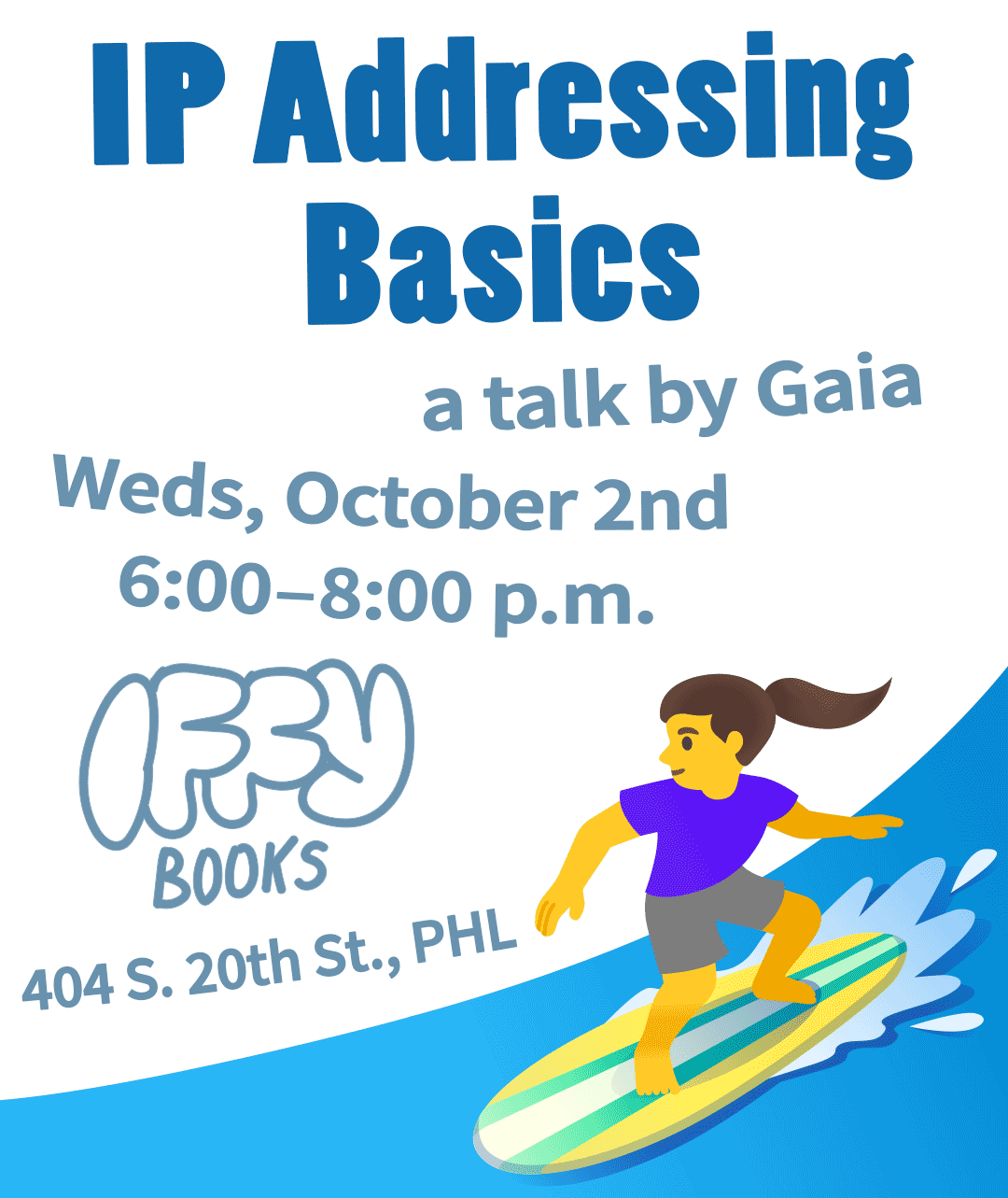 Flyer image with an illustration of a woman surfing in the bottom right corner, with the following text in blue: IP Addressing Basics a talk by Gaia Weds, October 2nd 6:00–8:00 p.m. Iffy Books 404 S. 20th St., PHL