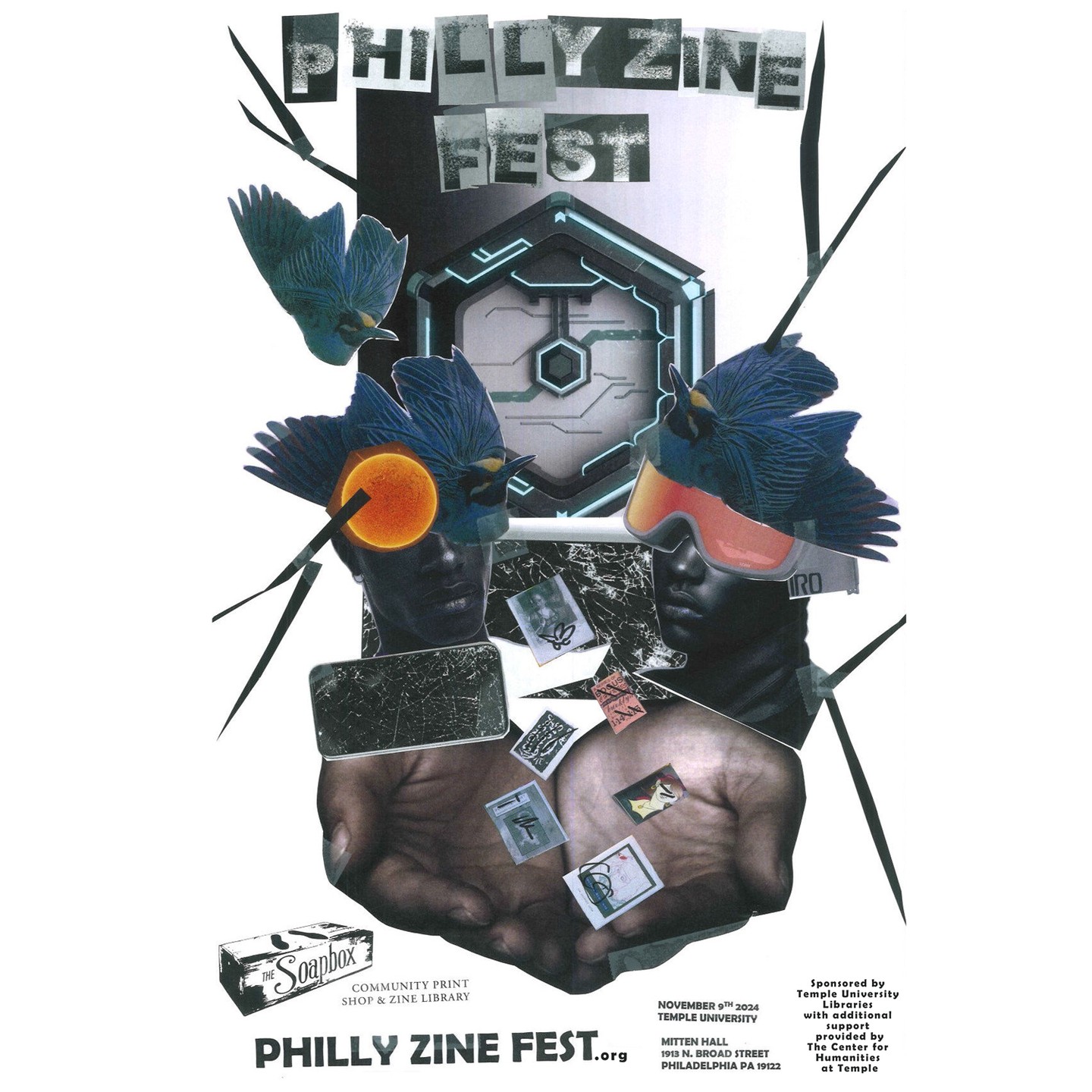 Flyer for Philly Zine Fest, with a photo collage including birds, hands, and the sun, with the following text: Philly Zine Fest NOVEMBER 9TH 2024 TEMPLE UNIVERSITY MITTEN HALL 1913 N. BROAD STREET PHILADELPHIA PA 19122 Sponsored by Temple University Libraries with additional support provided by The Center tor Humanities at Temple / The Soapbox COMMUNITY PRINT SHOP & ZINE LIBRARY phillyzinefest.org