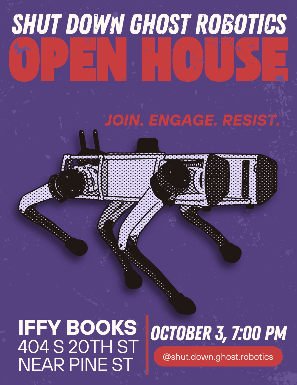 Flyer with an illustration of a robotic dog and the following text: Shut Down Ghost Robotics Open House Join. Engage. Resist. Iffy Books 404 S. 20th St. Near Pine St. October 3, 7:00 PM @shut.down.ghost.robotics