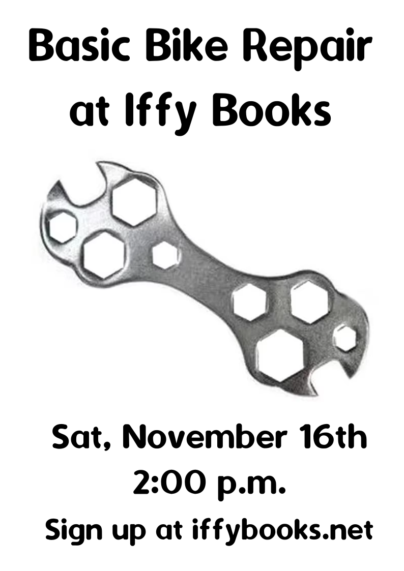 Flyer with a photo of a bike wrench and the following text: Basic Bike Repair at Iffy Books Sat, November 16th 2:00 p.m. Sign up at iffybooks.net