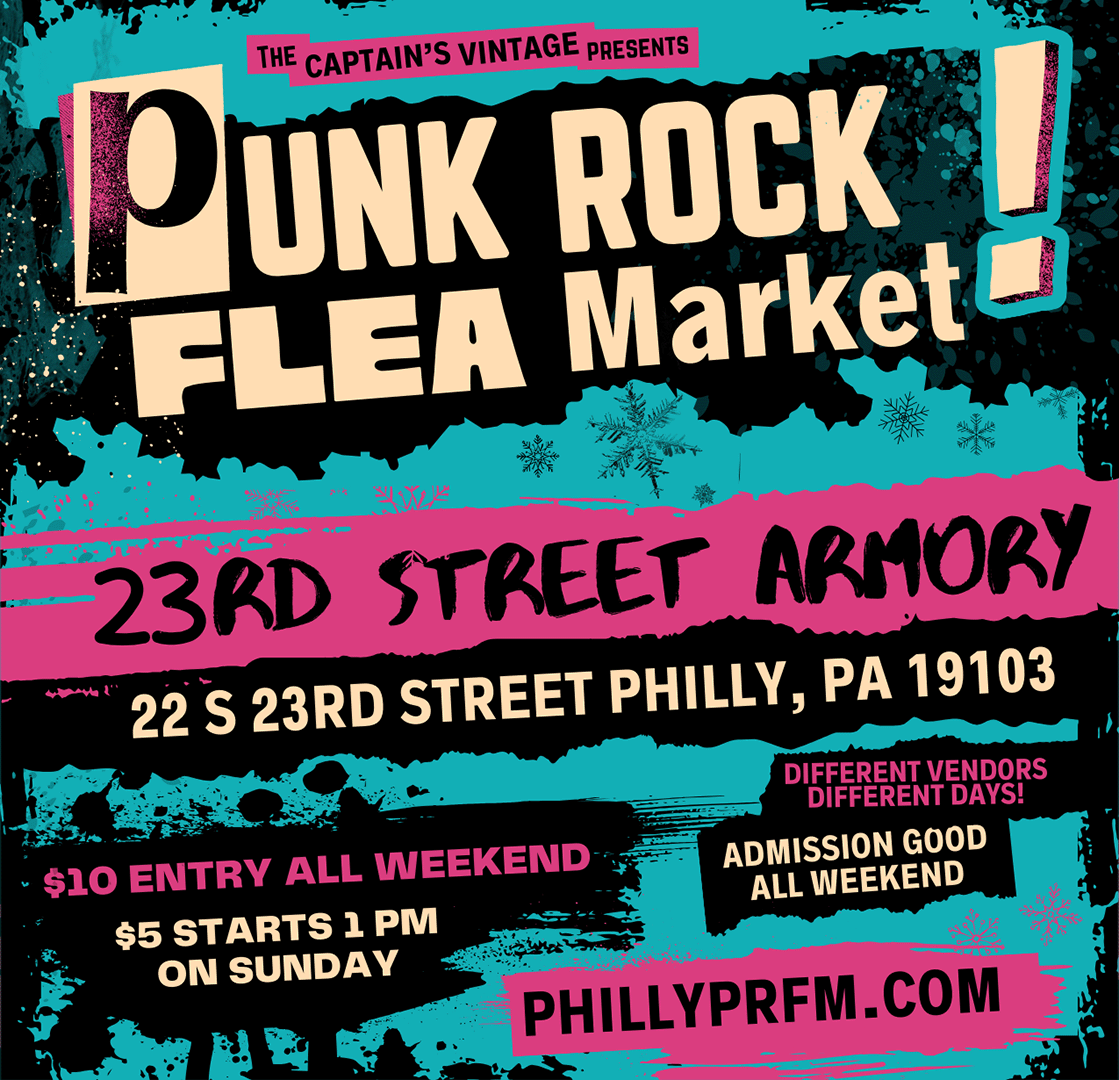 Flyer with the following text: The Captain's Vintage Presents Punk Rock Flea Market 23rd Street Armory 22 S. 23rd Street Philly, PA $10 entry all weekend $5 starts 1 pm on Sunday Different vendors different days! Admission good all weekend PhillyPRFM.com