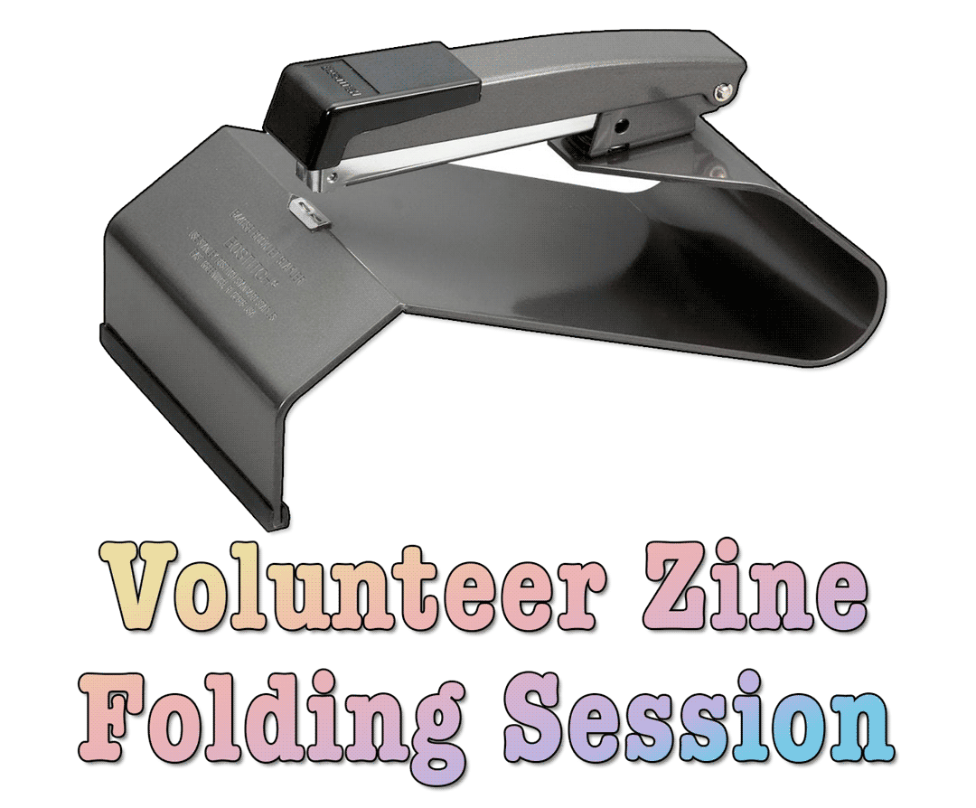 A photo of a Bostitch booklet stapler, with the following text overlaid with a rainbow gradient: Volunteer Zine Folding Session